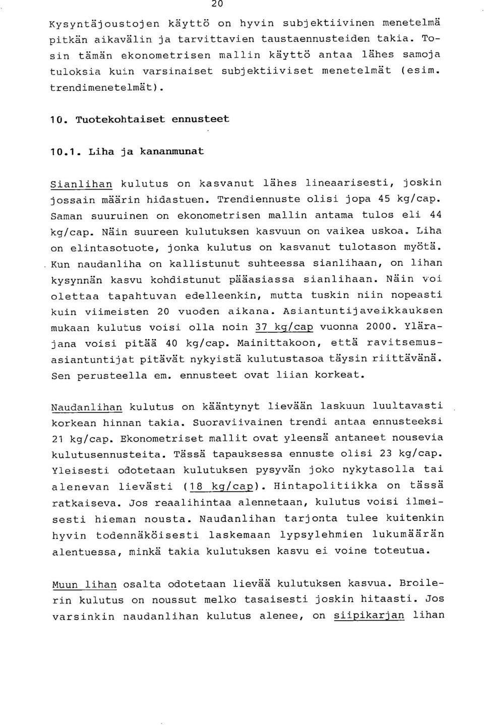 . Tuotekohtaiset ennusteet 10.1. Liha ja kananmunat Sianlihan kulutus on kasvanut lähes lineaarisesti, joskin jossain määrin hidastuen. Trendiennuste olisi jopa 45 kg/cap.