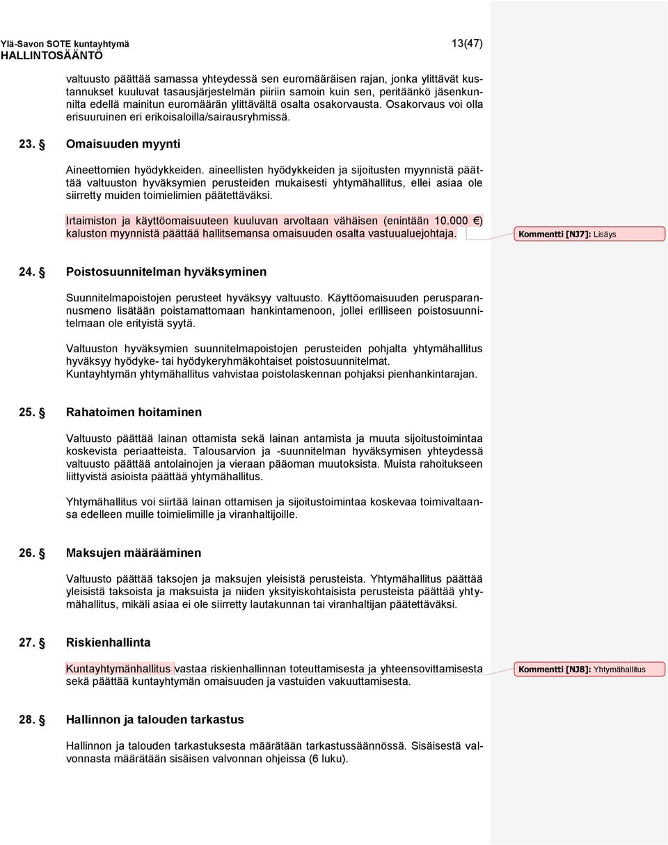 aineellisten hyödykkeiden ja sijoitusten myynnistä päättää valtuuston hyväksymien perusteiden mukaisesti yhtymähallitus, ellei asiaa ole siirretty muiden toimielimien päätettäväksi.