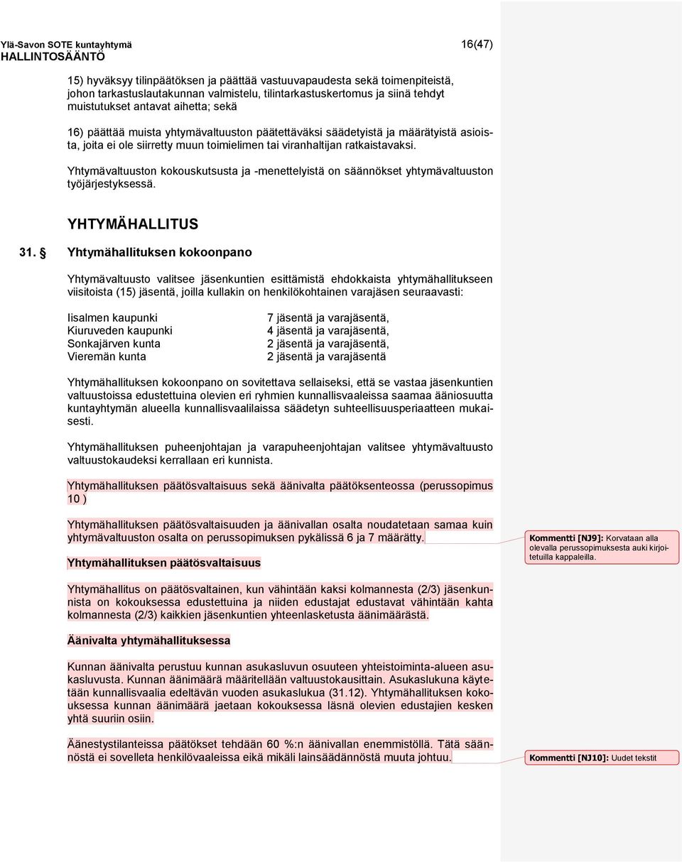 Yhtymävaltuuston kokouskutsusta ja -menettelyistä on säännökset yhtymävaltuuston työjärjestyksessä. YHTYMÄHALLITUS 31.