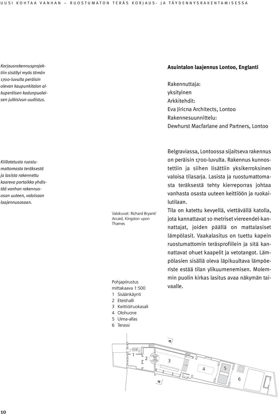 mattomasta teräksestä ja lasista rakennettu kaareva portaikko yhdis - tää vanhan rakennus - osan uuteen, valoisaan laajennusosaan.