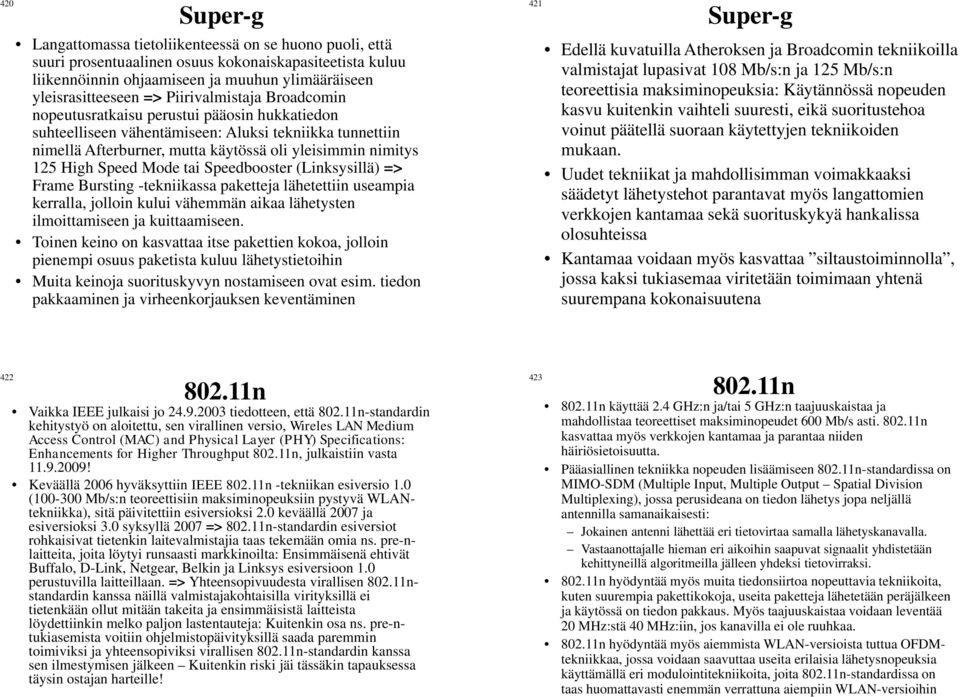 Speed Mode tai Speedbooster (Linksysillä) => Frame Bursting -tekniikassa paketteja lähetettiin useampia kerralla, jolloin kului vähemmän aikaa lähetysten ilmoittamiseen ja kuittaamiseen.