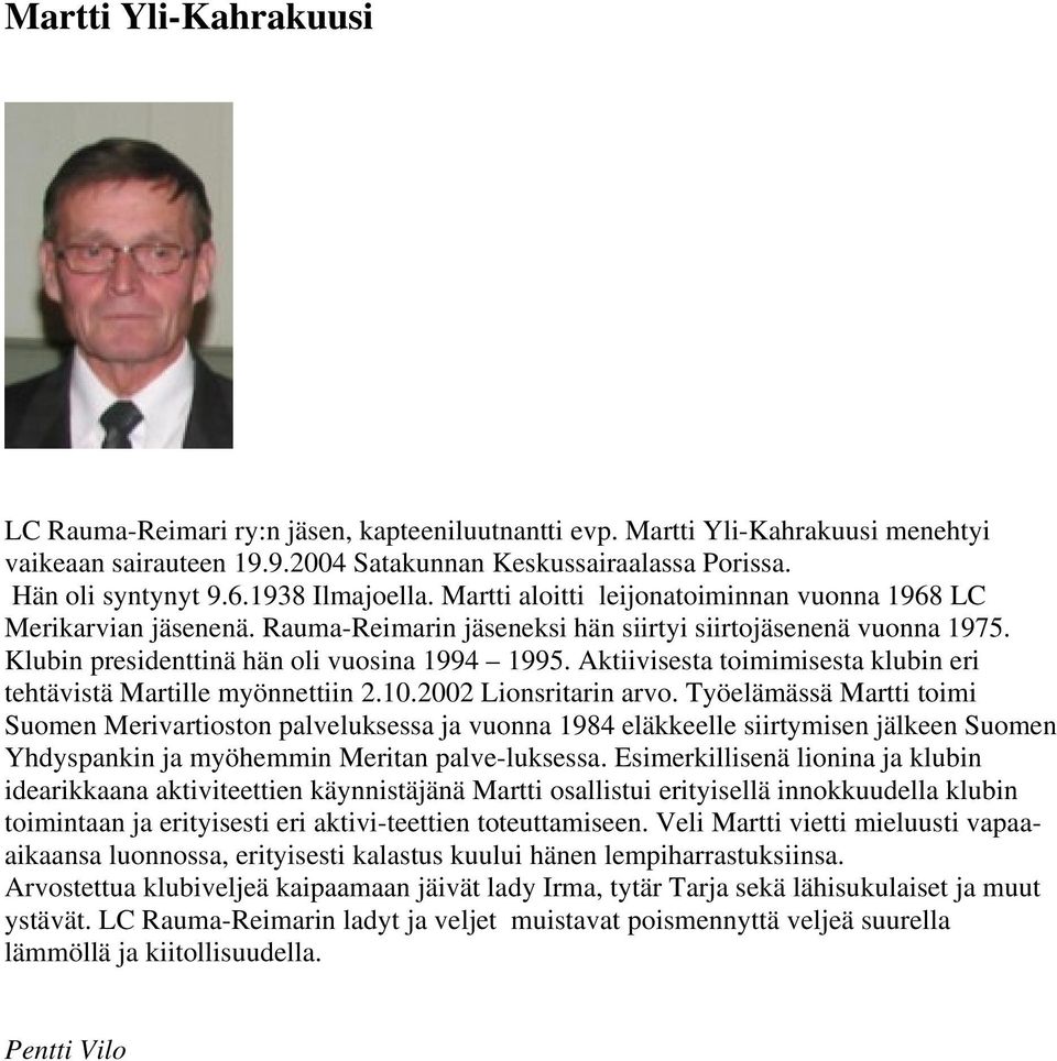 Aktiivisesta toimimisesta klubin eri tehtävistä Martille myönnettiin 2.10.2002 Lionsritarin arvo.