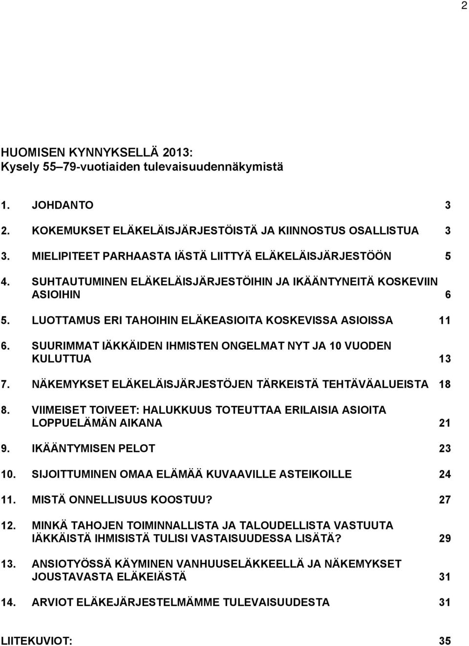 NÄKEMYKSET ELÄKELÄISJÄRJESTÖJEN TÄRKEISTÄ TEHTÄVÄALUEISTA. VIIMEISET TOIVEET: HALUKKUUS TOTEUTTAA ERILAISIA ASIOITA LOPPUELÄMÄN AIKANA. IKÄÄNTYMISEN PELOT.