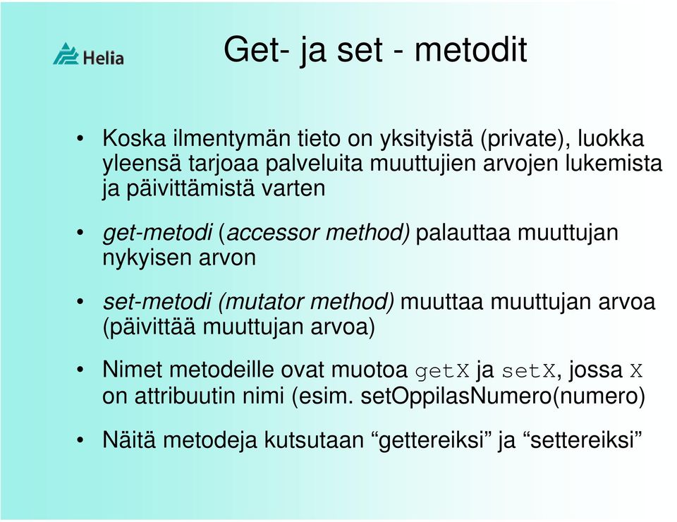 arvon set-metodi (mutator method) muuttaa muuttujan arvoa (päivittää muuttujan arvoa) Nimet metodeille ovat