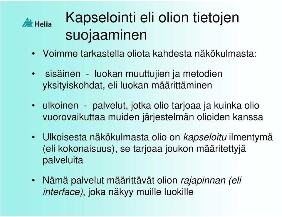 vuorovaikuttaa muiden järjestelmän olioiden kanssa Ulkoisesta näkökulmasta olio on kapseloitu ilmentymä (eli