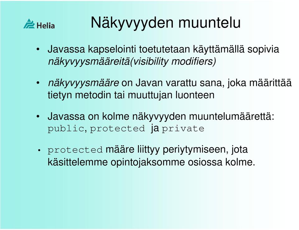 tietyn metodin tai muuttujan luonteen Javassa on kolme näkyvyyden muuntelumäärettä: