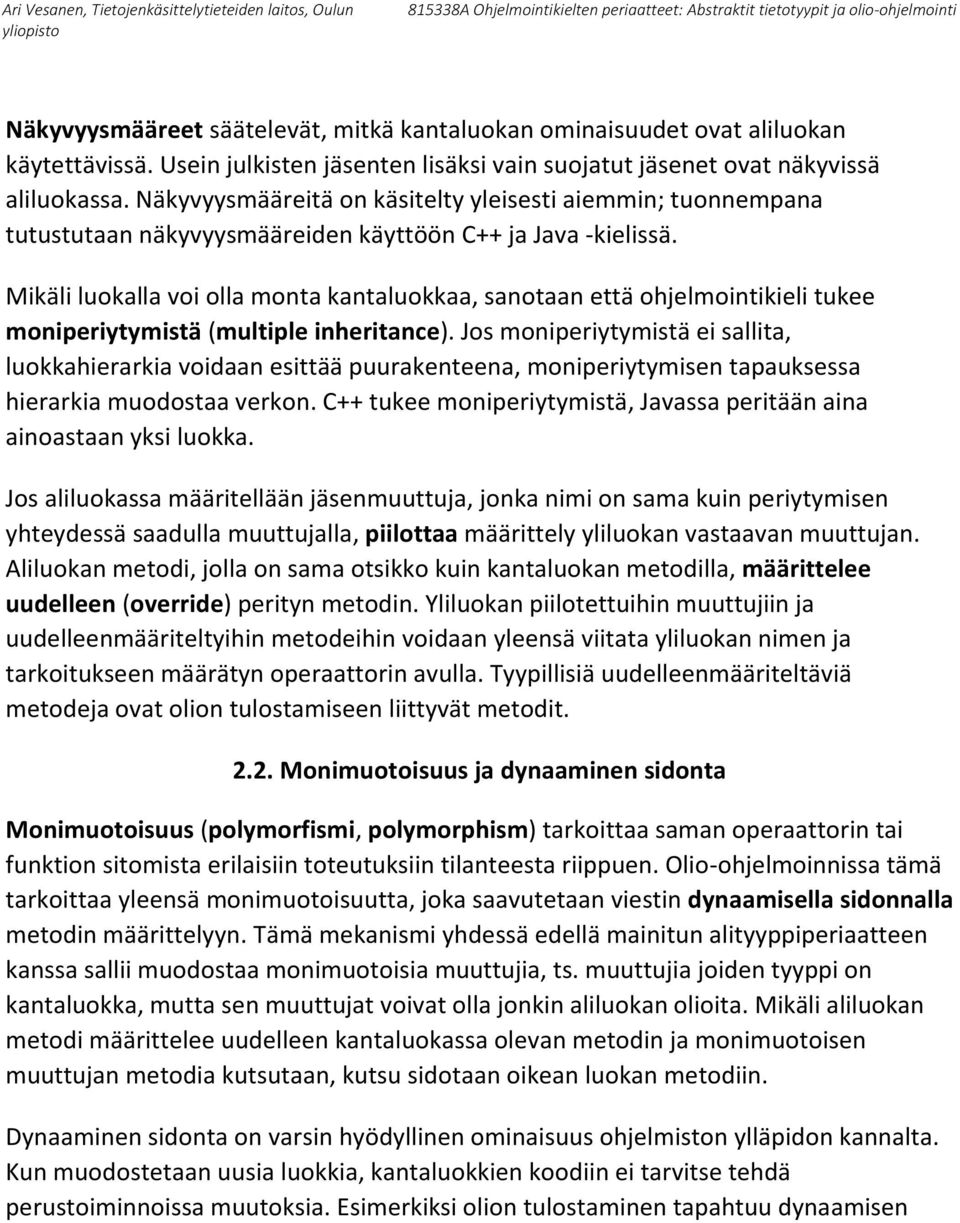 Mikäli luokalla voi olla monta kantaluokkaa, sanotaan että ohjelmointikieli tukee moniperiytymistä (multiple inheritance).