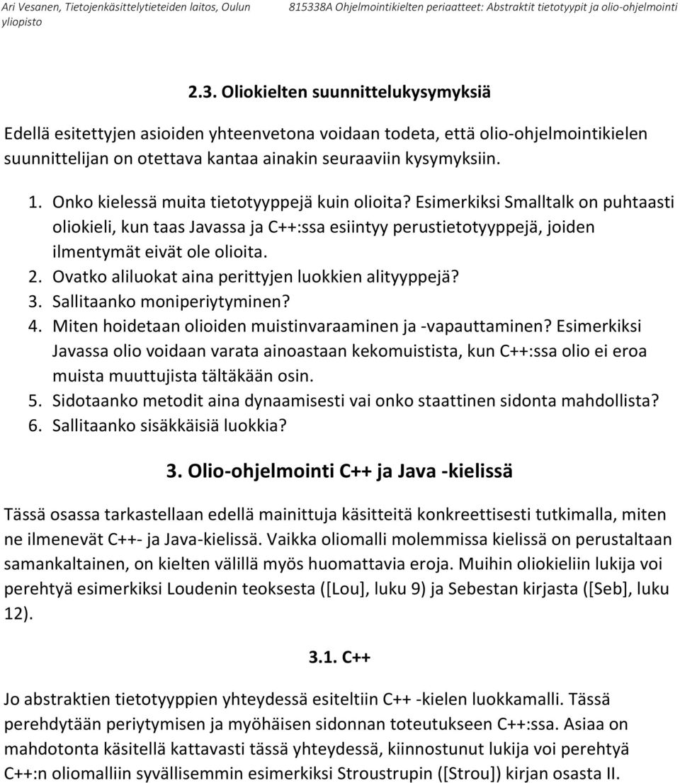 Ovatko aliluokat aina perittyjen luokkien alityyppejä? 3. Sallitaanko moniperiytyminen? 4. Miten hoidetaan olioiden muistinvaraaminen ja -vapauttaminen?