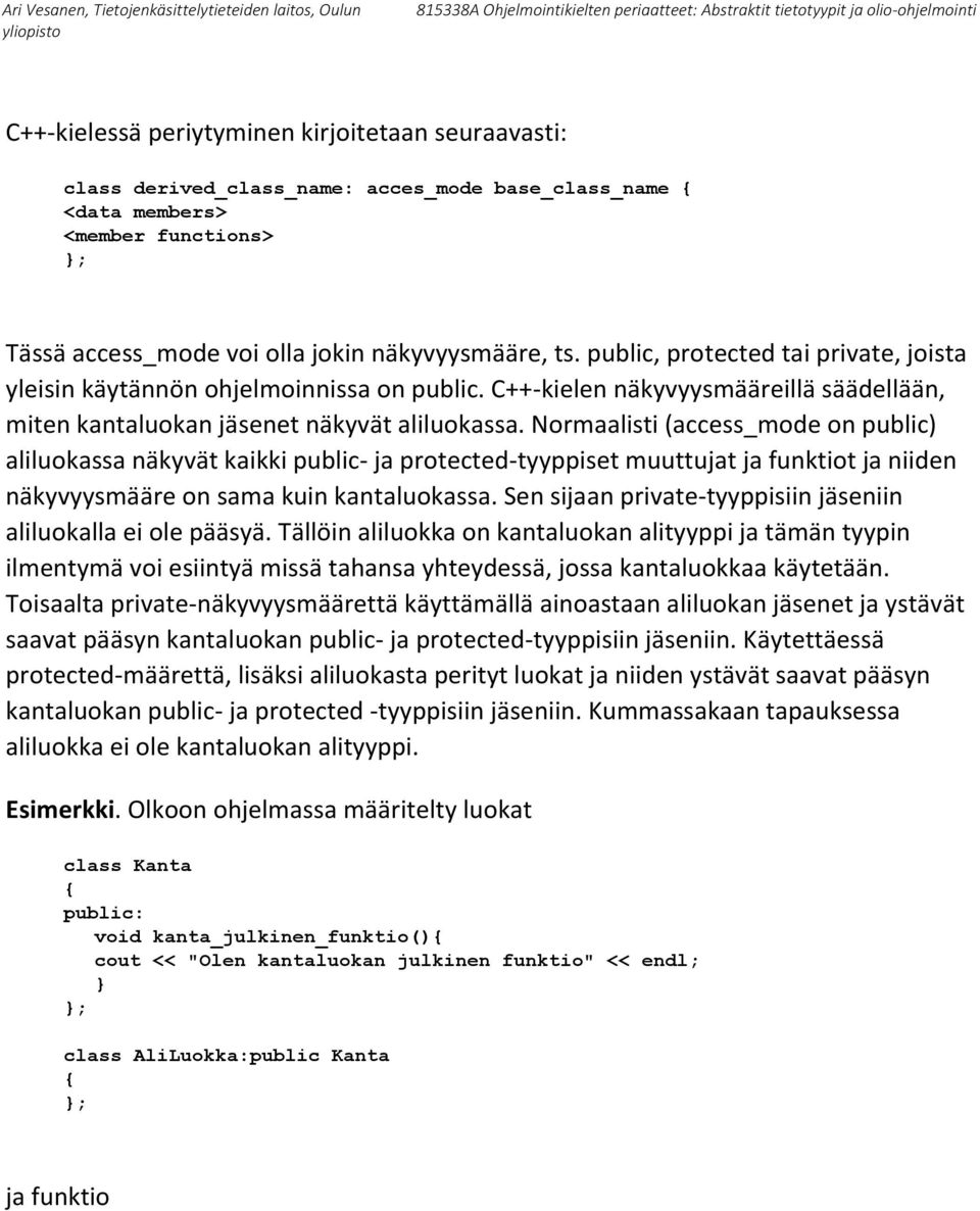 Normaalisti (access_mode on public) aliluokassa näkyvät kaikki public- ja protected-tyyppiset muuttujat ja funktiot ja niiden näkyvyysmääre on sama kuin kantaluokassa.