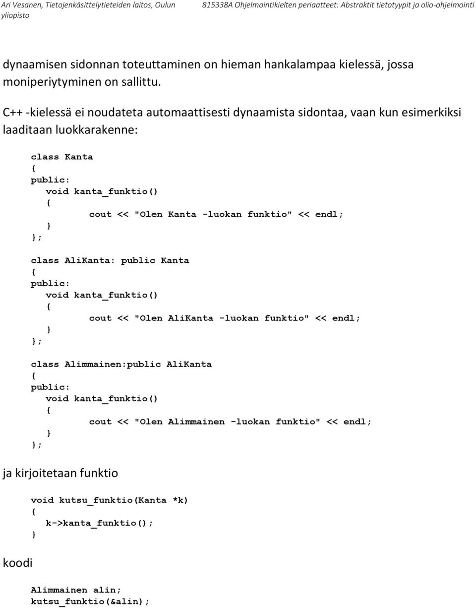 "Olen Kanta -luokan funktio" << endl; ; class AliKanta: public Kanta public: void kanta_funktio() cout << "Olen AliKanta -luokan funktio" << endl; ; class