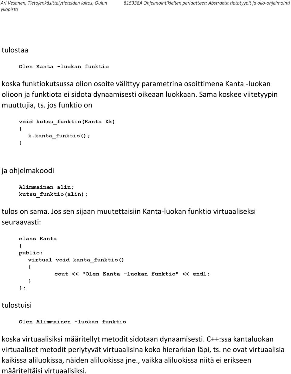 Jos sen sijaan muutettaisiin Kanta-luokan funktio virtuaaliseksi seuraavasti: tulostuisi class Kanta public: virtual void kanta_funktio() cout << "Olen Kanta -luokan funktio" << endl; ; Olen