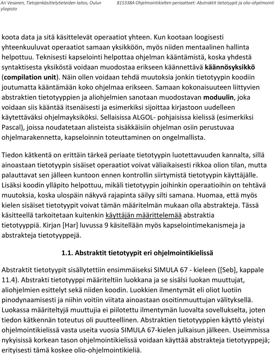 Näin ollen voidaan tehdä muutoksia jonkin tietotyypin koodiin joutumatta kääntämään koko ohjelmaa erikseen.