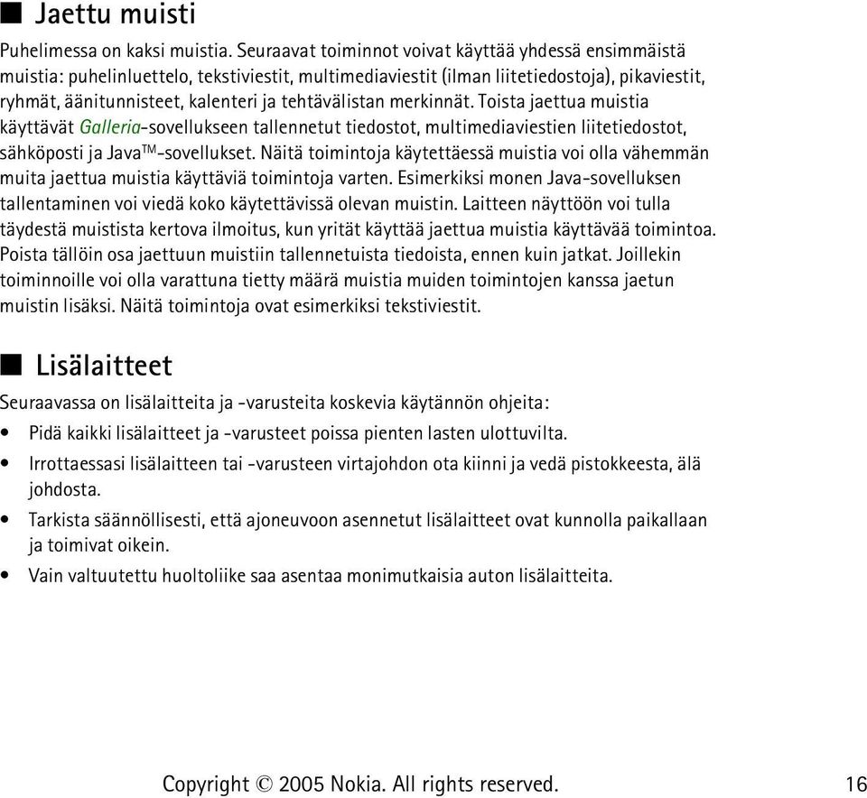 tehtävälistan merkinnät. Toista jaettua muistia käyttävät Galleria-sovellukseen tallennetut tiedostot, multimediaviestien liitetiedostot, sähköposti ja Java TM -sovellukset.