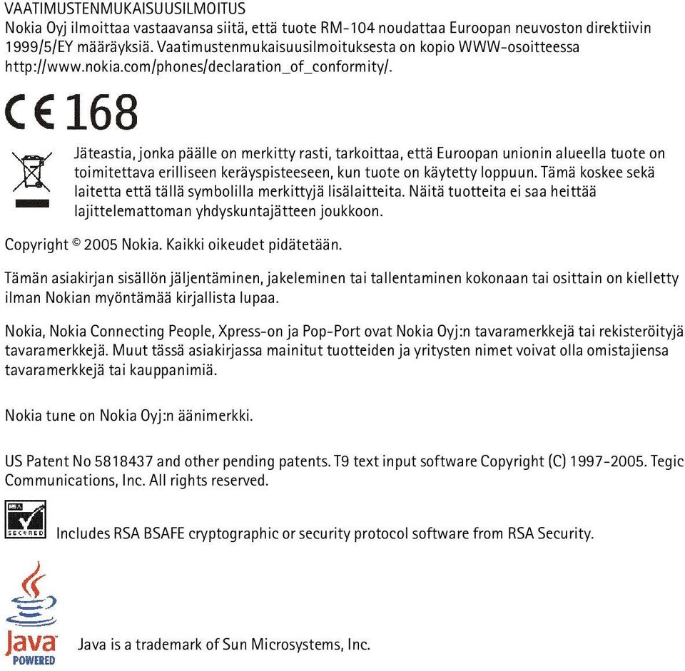 Jäteastia, jonka päälle on merkitty rasti, tarkoittaa, että Euroopan unionin alueella tuote on toimitettava erilliseen keräyspisteeseen, kun tuote on käytetty loppuun.
