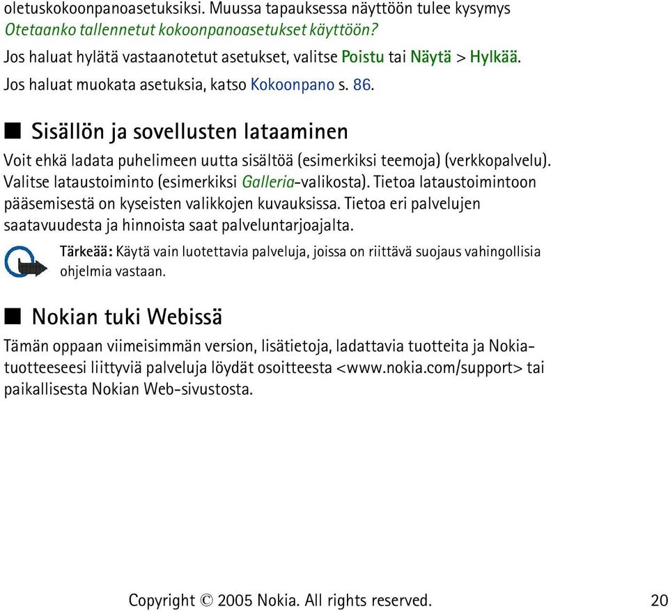 Valitse lataustoiminto (esimerkiksi Galleria-valikosta). Tietoa lataustoimintoon pääsemisestä on kyseisten valikkojen kuvauksissa.