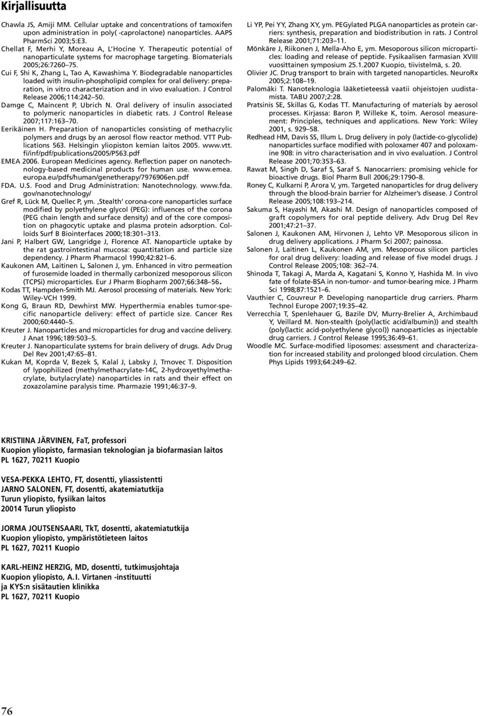 Biodegradable nanoparticles loaded with insulin-phospholipid complex for oral delivery: preparation, in vitro characterization and in vivo evaluation. J Control Release 2006;114:242 50.