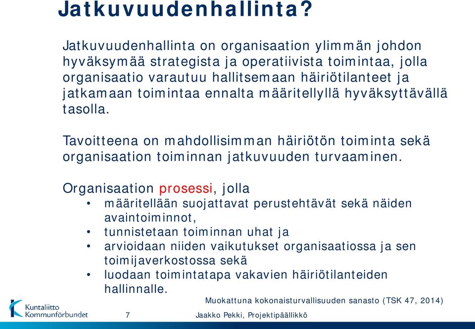 toimintaa ennalta määritellyllä hyväksyttävällä tasolla. Tavoitteena on mahdollisimman häiriötön toiminta sekä organisaation toiminnan jatkuvuuden turvaaminen.