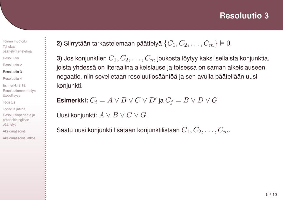 saman alkeislauseen negaatio, niin sovelletaan resoluutiosääntöä ja sen avulla päätellään uusi konjunkti.