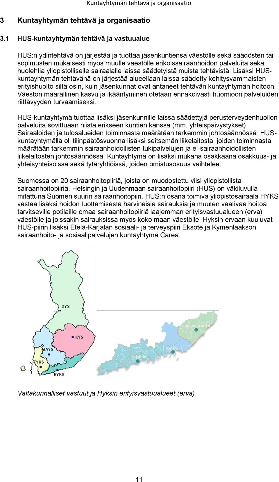 palveluita sekä huolehtia yliopistolliselle sairaalalle laissa säädetyistä muista tehtävistä.