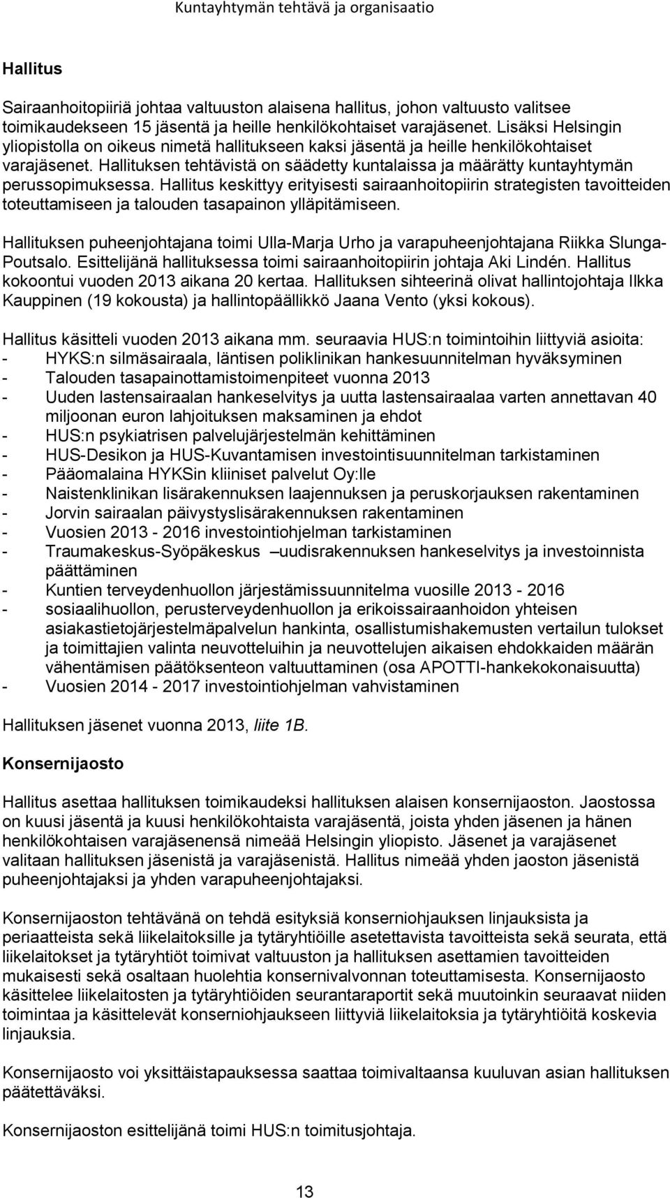 Hallituksen tehtävistä on säädetty kuntalaissa ja määrätty kuntayhtymän perussopimuksessa.