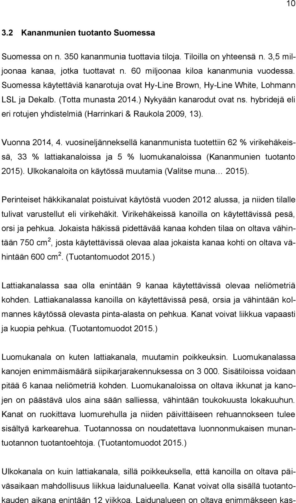 hybridejä eli eri rotujen yhdistelmiä (Harrinkari & Raukola 2009, 13). Vuonna 2014, 4.
