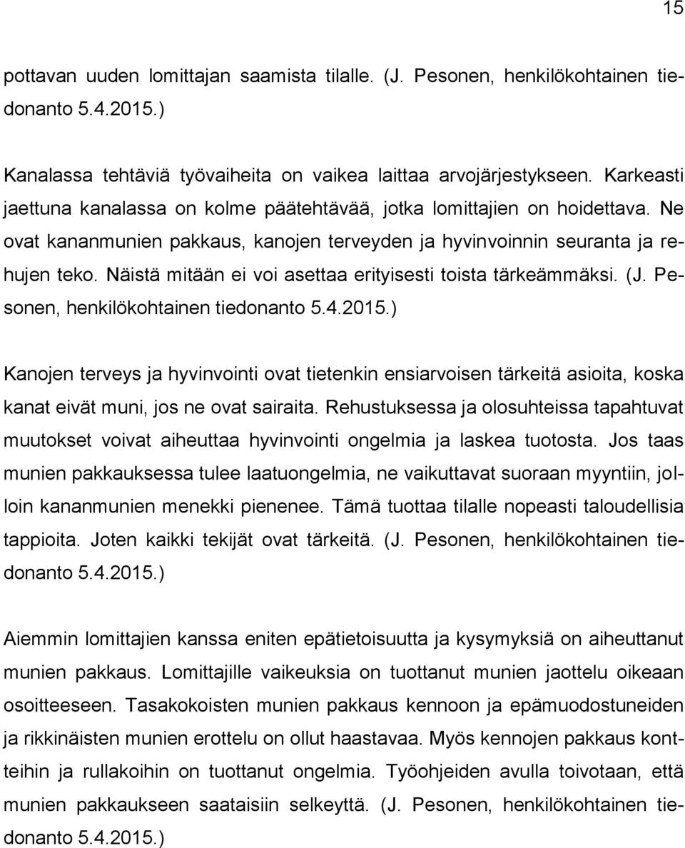 Näistä mitään ei voi asettaa erityisesti toista tärkeämmäksi. (J. Pesonen, henkilökohtainen tiedonanto 5.4.2015.