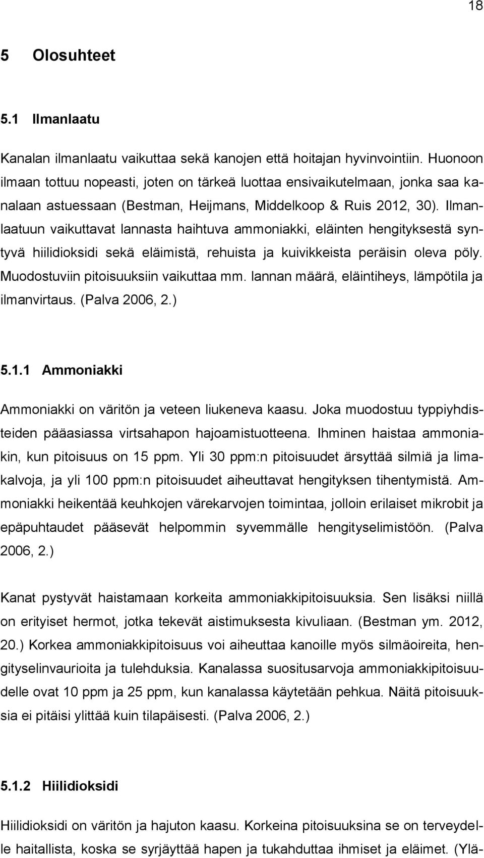 Ilmanlaatuun vaikuttavat lannasta haihtuva ammoniakki, eläinten hengityksestä syntyvä hiilidioksidi sekä eläimistä, rehuista ja kuivikkeista peräisin oleva pöly.