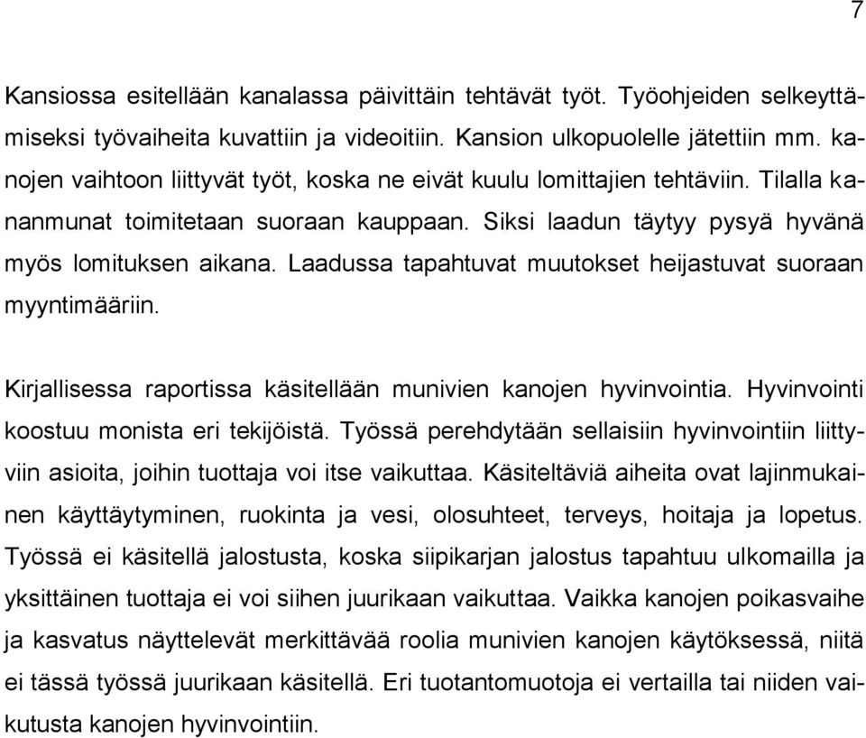 Laadussa tapahtuvat muutokset heijastuvat suoraan myyntimääriin. Kirjallisessa raportissa käsitellään munivien kanojen hyvinvointia. Hyvinvointi koostuu monista eri tekijöistä.