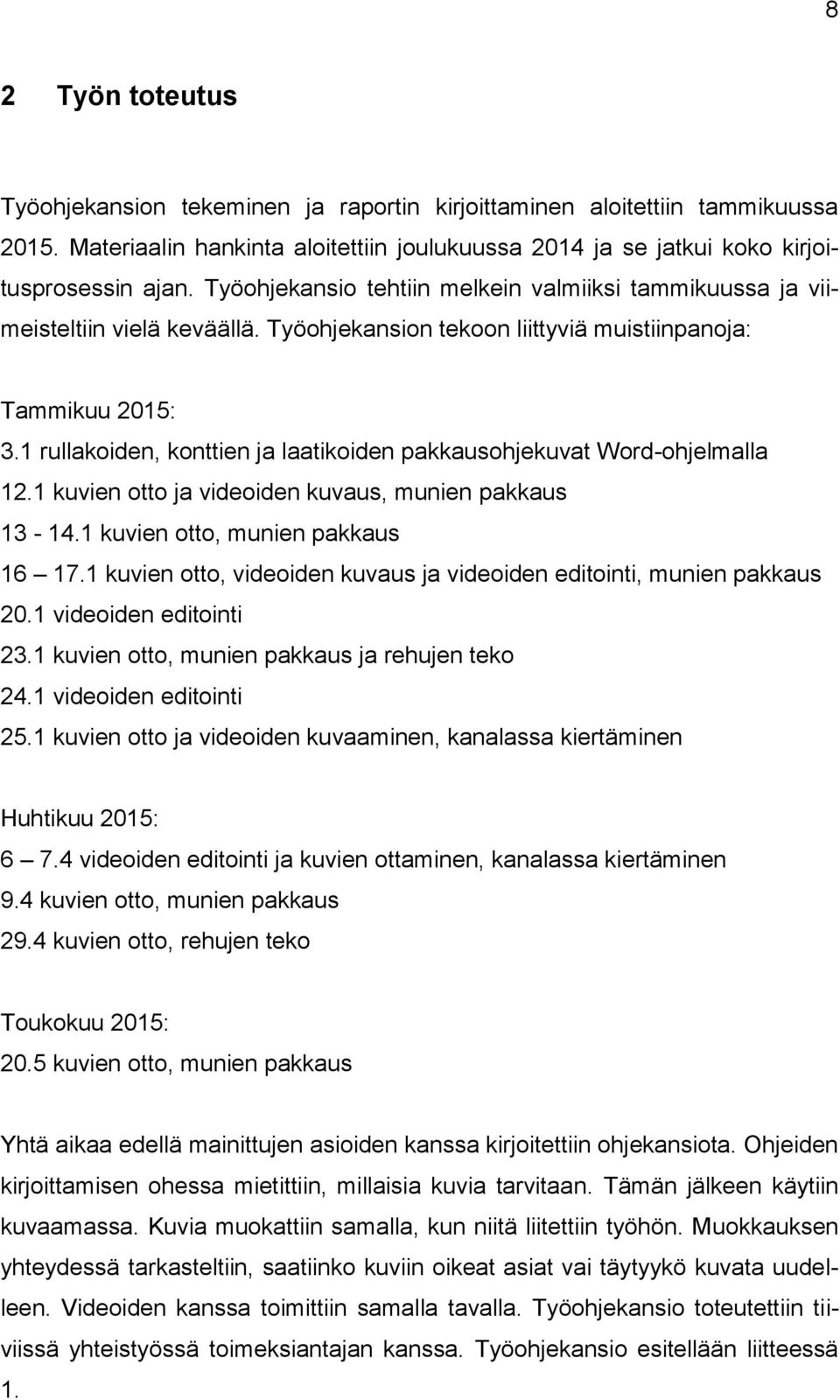 1 rullakoiden, konttien ja laatikoiden pakkausohjekuvat Word-ohjelmalla 12.1 kuvien otto ja videoiden kuvaus, munien pakkaus 13-14.1 kuvien otto, munien pakkaus 16 17.