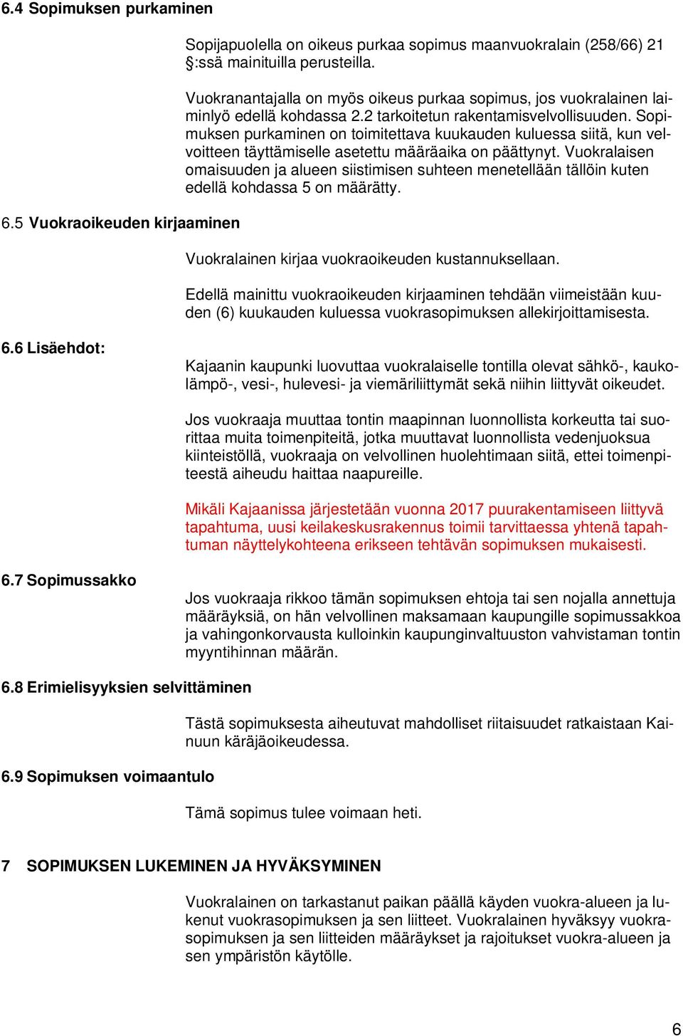 Sopimuksen purkaminen on toimitettava kuukauden kuluessa siitä, kun velvoitteen täyttämiselle asetettu määräaika on päättynyt.