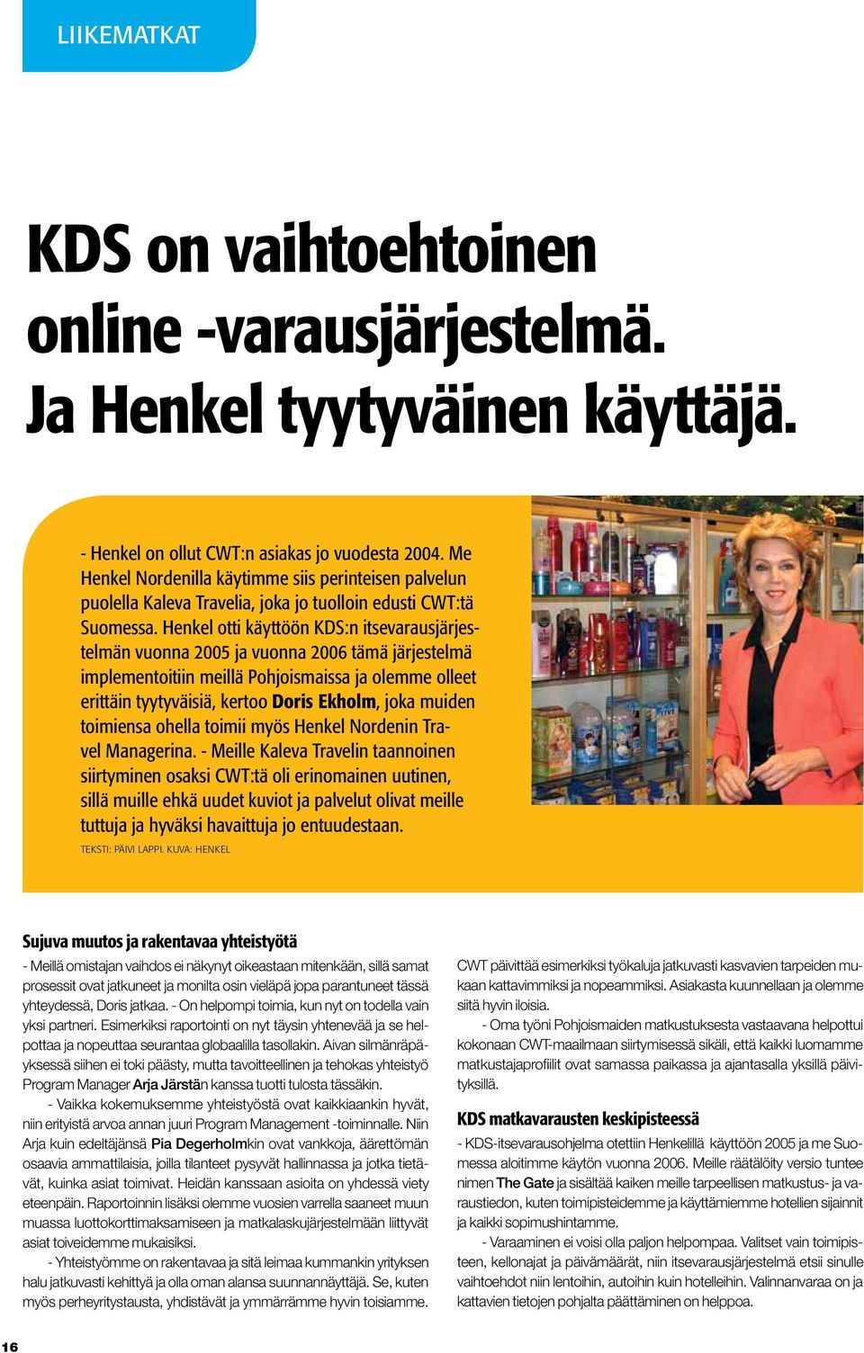 Henkel otti käyttöön KDS:n itsevarausjärjestelmän vuonna 2005 ja vuonna 2006 tämä järjestelmä implementoitiin meillä Pohjoismaissa ja olemme olleet erittäin tyytyväisiä, kertoo Doris Ekholm, joka