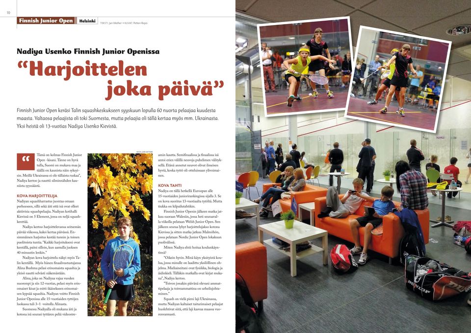 Tämä on kolmas Finnish Junior Open -kisani. Tänne on hyvä tulla, Suomi on mukava maa ja täällä on kaunista näin syksyisin.