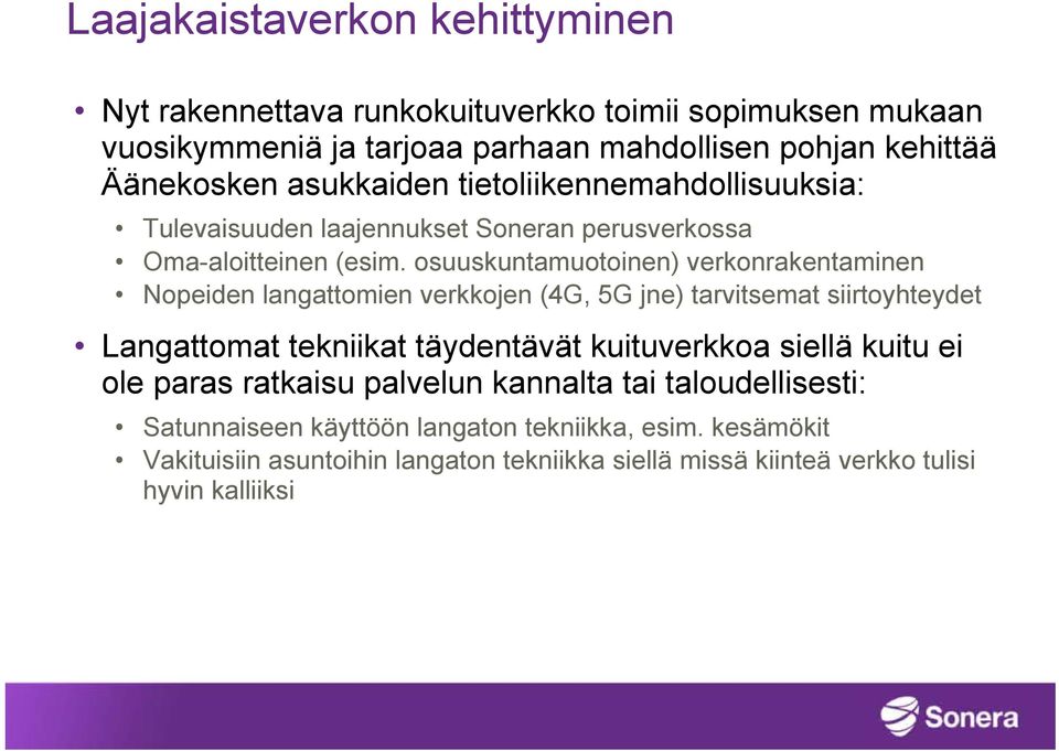 osuuskuntamuotoinen) verkonrakentaminen Nopeiden langattomien verkkojen (4G, 5G jne) tarvitsemat siirtoyhteydet Langattomat tekniikat täydentävät kuituverkkoa