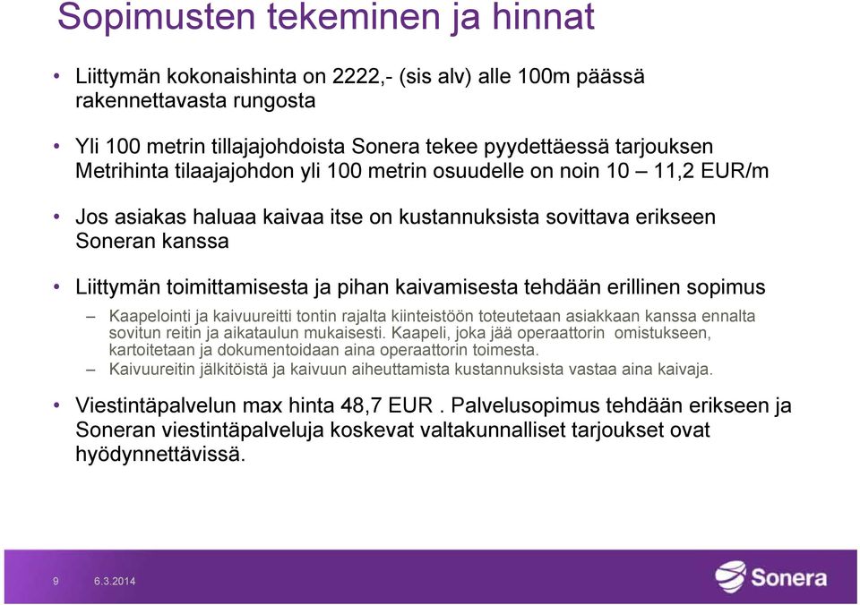 erillinen sopimus Kaapelointi ja kaivuureitti tontin rajalta kiinteistöön toteutetaan asiakkaan kanssa ennalta sovitun reitin ja aikataulun mukaisesti.