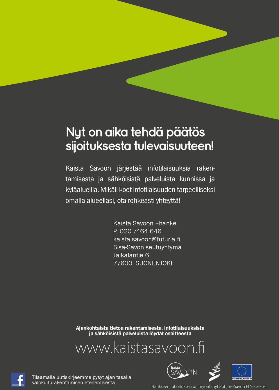 Mikäli koet infotilaisuuden tarpeelliseksi omalla alueellasi, ota rohkeasti yhteyttä! Kaista Savoon hanke P. 020 7464 646 kaista.savoon@futuria.