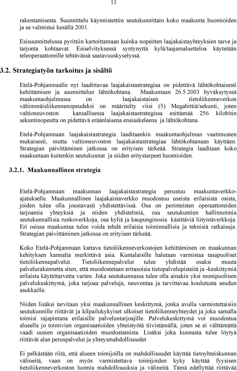 Esiselvityksessä syntynyttä kylä/taajamaluetteloa käytetään teleoperaattoreille tehtävässä saatavuuskyselyssä. 3.2.