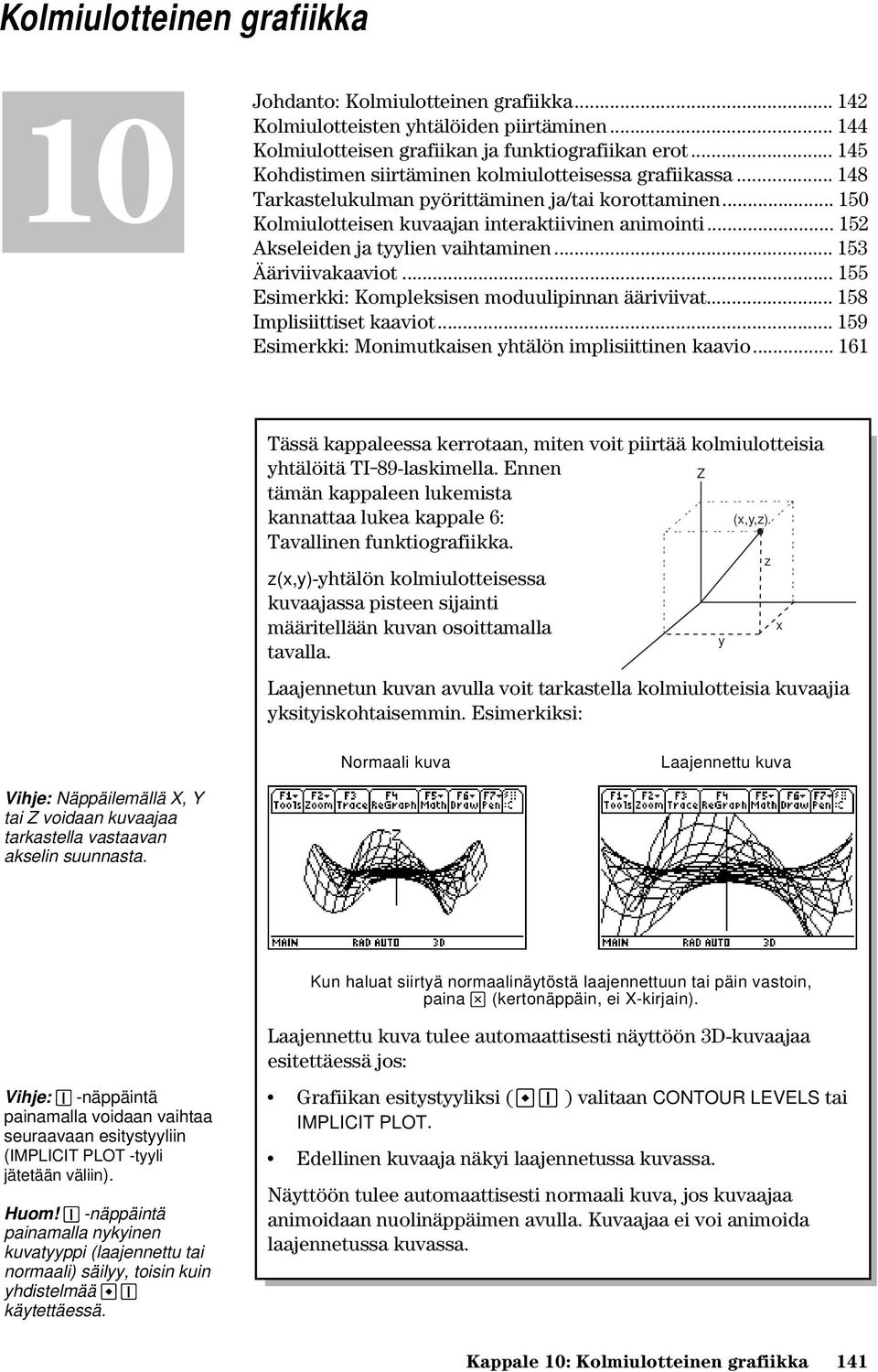 .. 152 Akseleiden ja tyylien vaihtaminen... 153 Ääriviivakaaviot... 155 Esimerkki: Kompleksisen moduulipinnan ääriviivat... 158 Implisiittiset kaaviot.