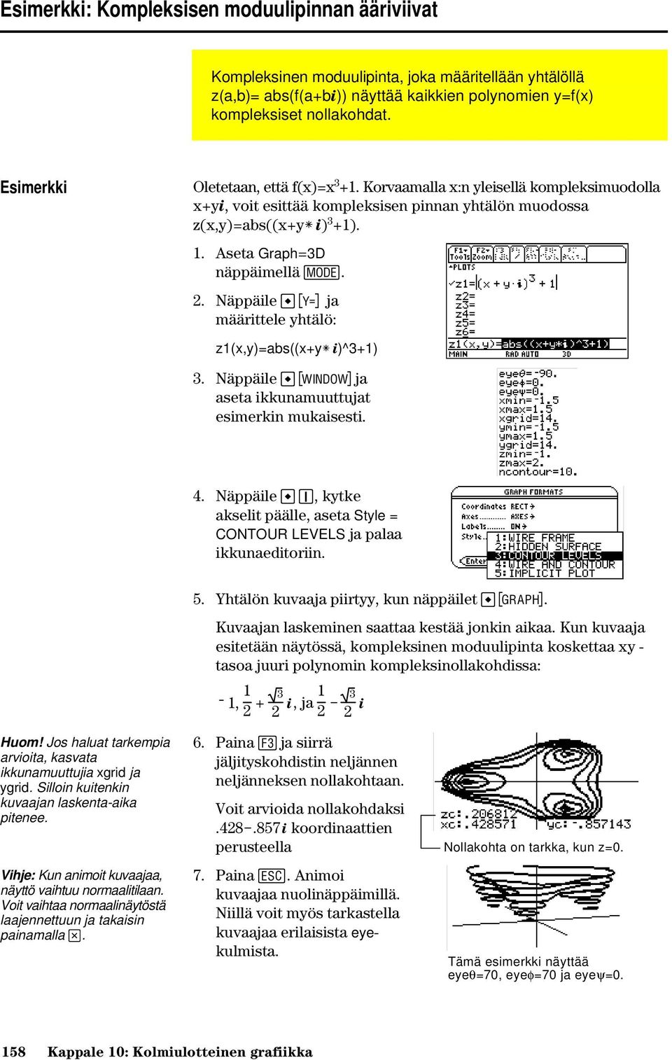 2. Näppäile # ja määrittele yhtälö: z1(x,y)=abs((x+yù i)^3+1) 3. Näppäile $ja aseta ikkunamuuttujat esimerkin mukaisesti. 4.