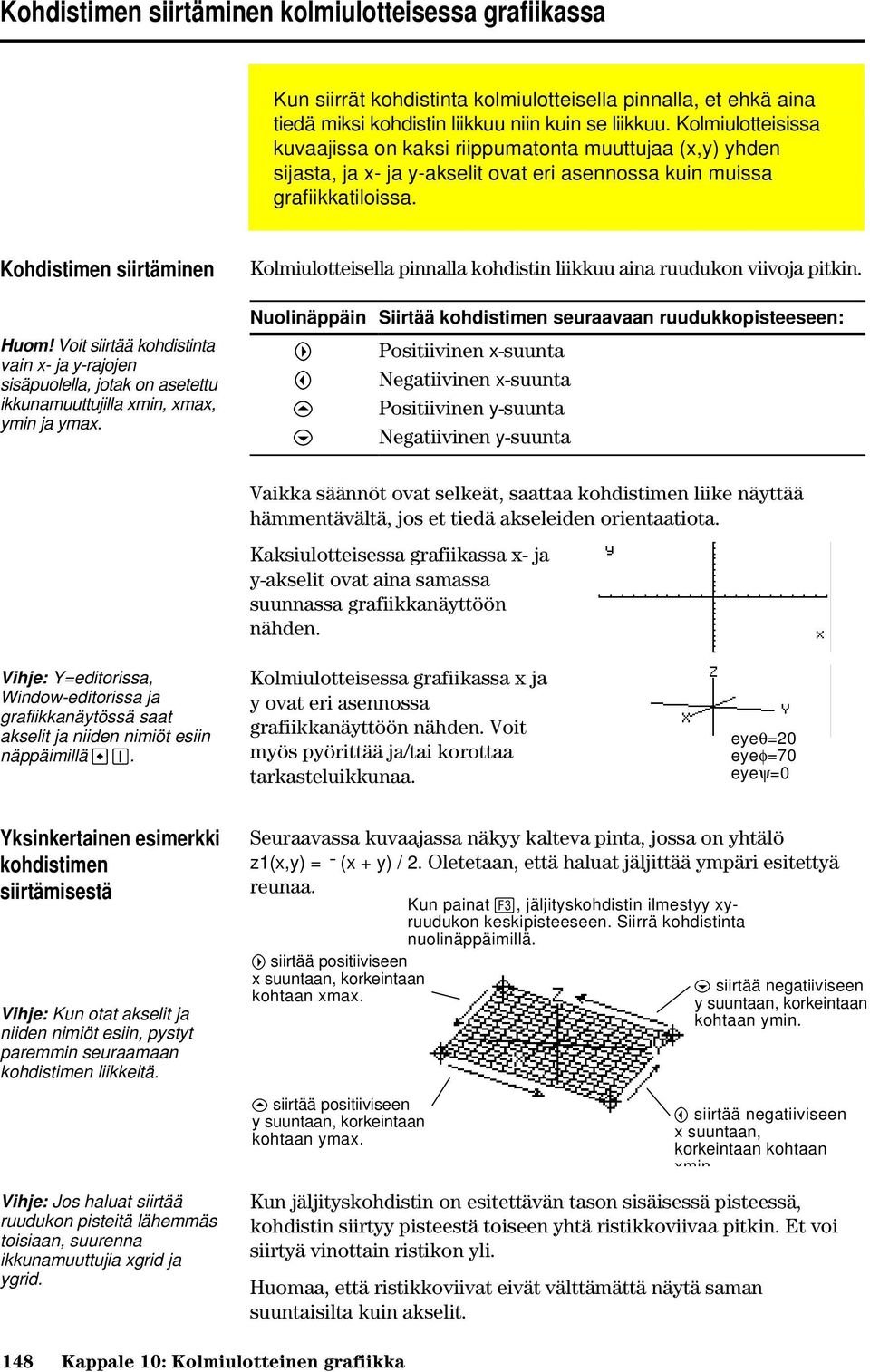 Voit siirtää kohdistinta vain x- ja y-rajojen sisäpuolella, jotak on asetettu ikkunamuuttujilla xmin, xmax, ymin ja ymax. Kolmiulotteisella pinnalla kohdistin liikkuu aina ruudukon viivoja pitkin.