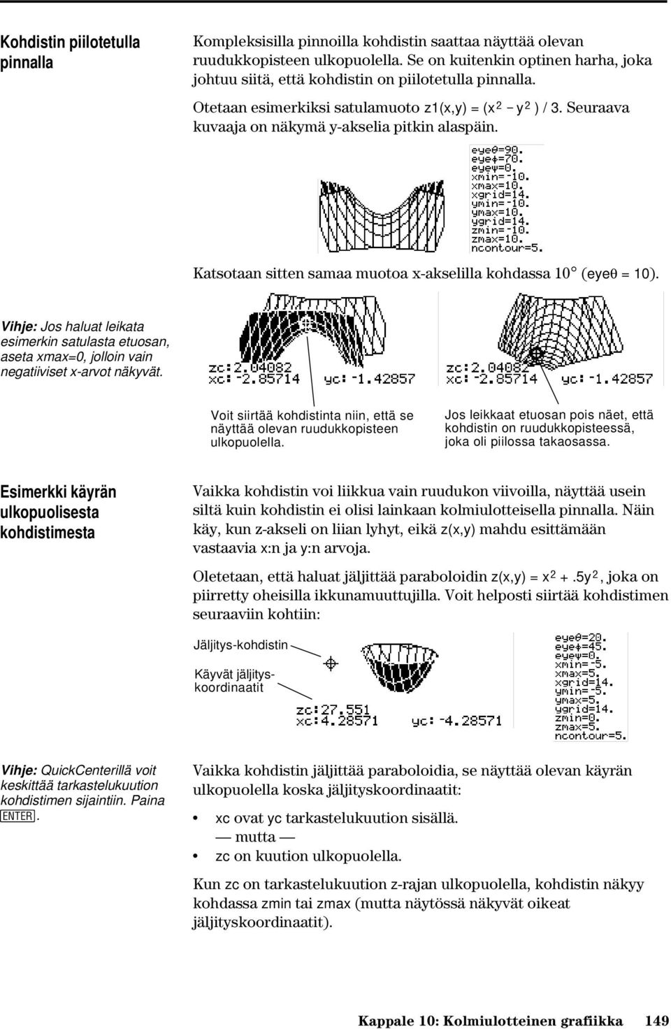 Katsotaan sitten samaa muotoa x-akselilla kohdassa 10 (eyeq = 10). Vihje: Jos haluat leikata esimerkin satulasta etuosan, aseta xmax=0, jolloin vain negatiiviset x-arvot näkyvät.