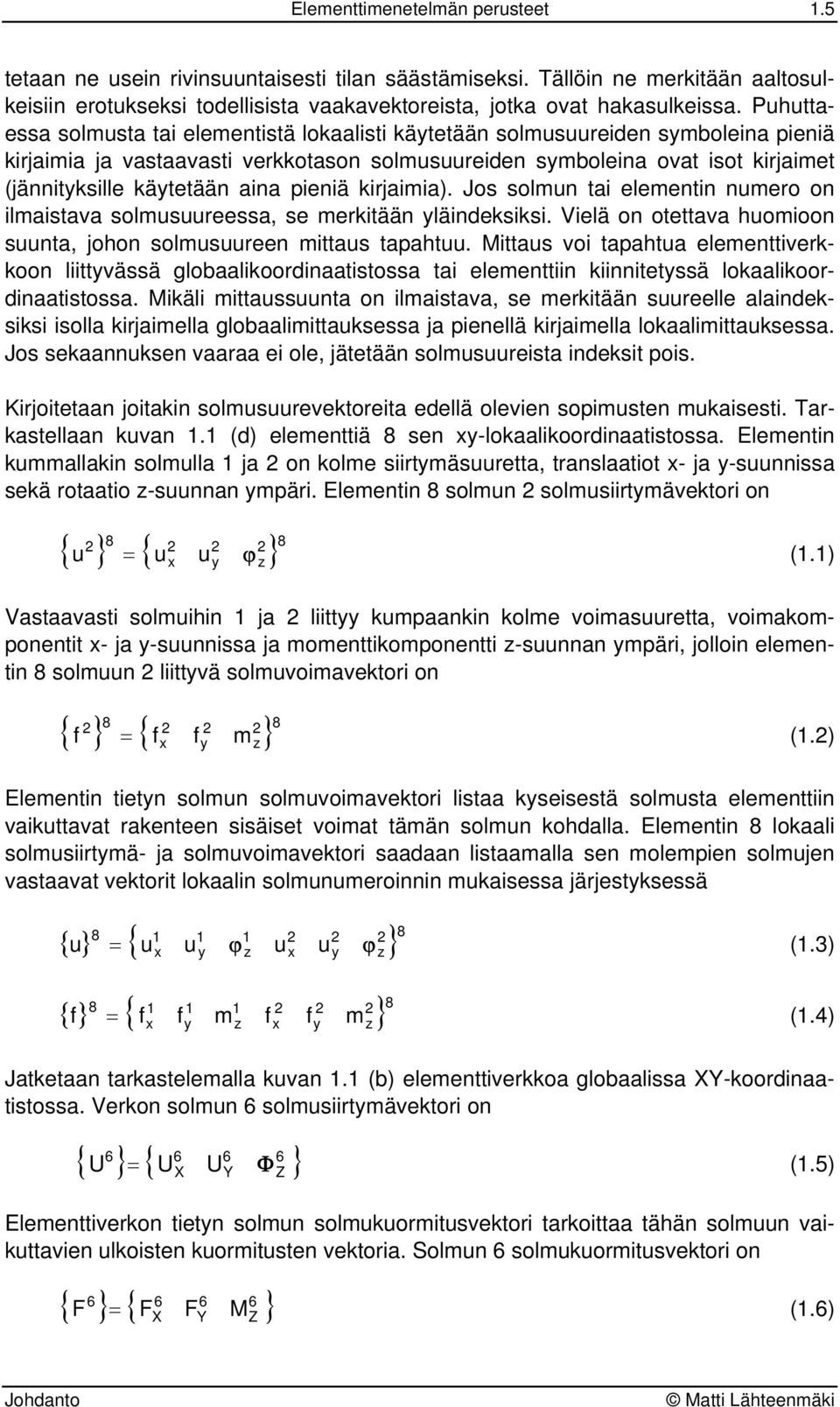 aina pieniä kirjaimia). Jos solmun tai elementin numero on ilmaistava solmusuureessa, se merkitään yläindeksiksi. Vielä on otettava huomioon suunta, johon solmusuureen mittaus tapahtuu.