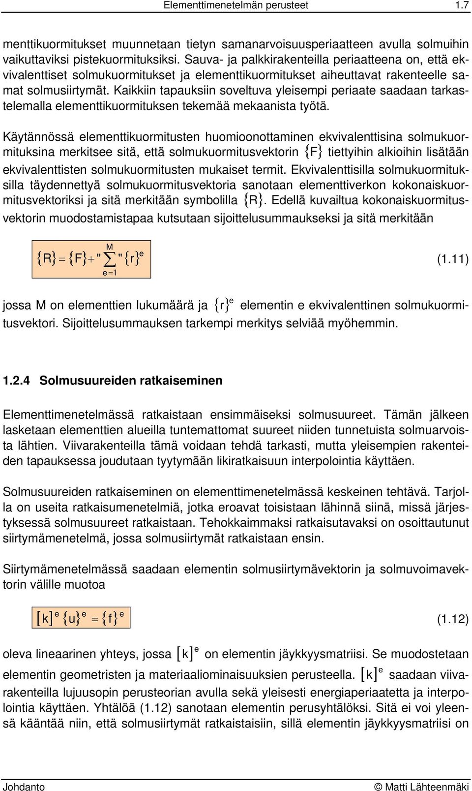 Kaikkiin tapauksiin soveltuva yleisempi periaate saadaan tarkastelemalla elementtikuormituksen tekemää mekaanista työtä.