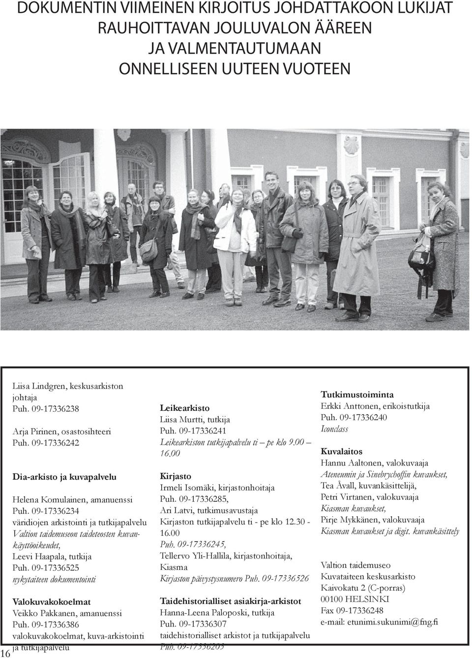 09-17336234 väridiojen arkistointi ja tutkijapalvelu Valtion taidemuseon taideteosten kuvankäyttöoikeudet, Leevi Haapala, tutkija Puh.