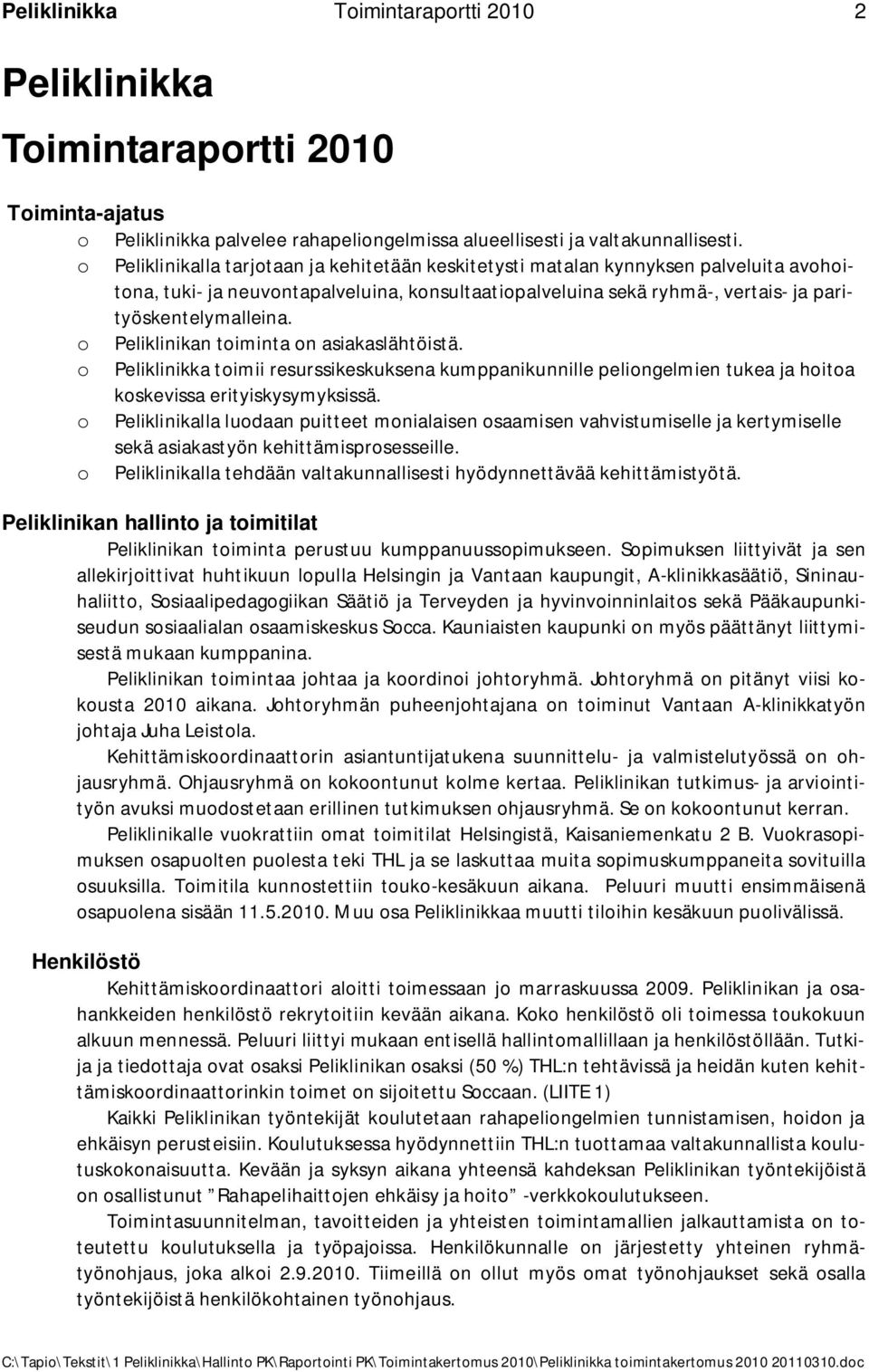 o Peliklinikan toiminta on asiakaslähtöistä. o Peliklinikka toimii resurssikeskuksena kumppanikunnille peliongelmien tukea ja hoitoa koskevissa erityiskysymyksissä.