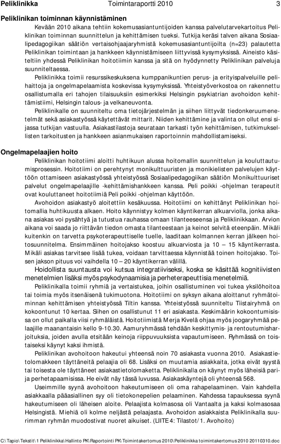 Tutkija keräsi talven aikana Sosiaalipedagogiikan säätiön vertaisohjaajaryhmistä kokemusasiantuntijoilta (n=23) palautetta Peliklinikan toimintaan ja hankkeen käynnistämiseen liittyvissä kysymyksissä.