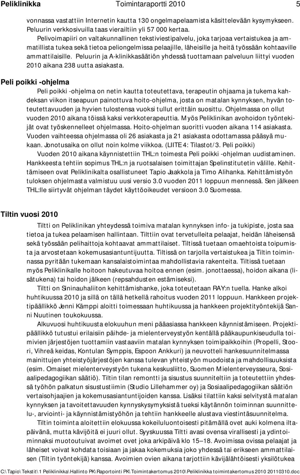 Peluurin ja A-klinikkasäätiön yhdessä tuottamaan palveluun liittyi vuoden 2010 aikana 238 uutta asiakasta.