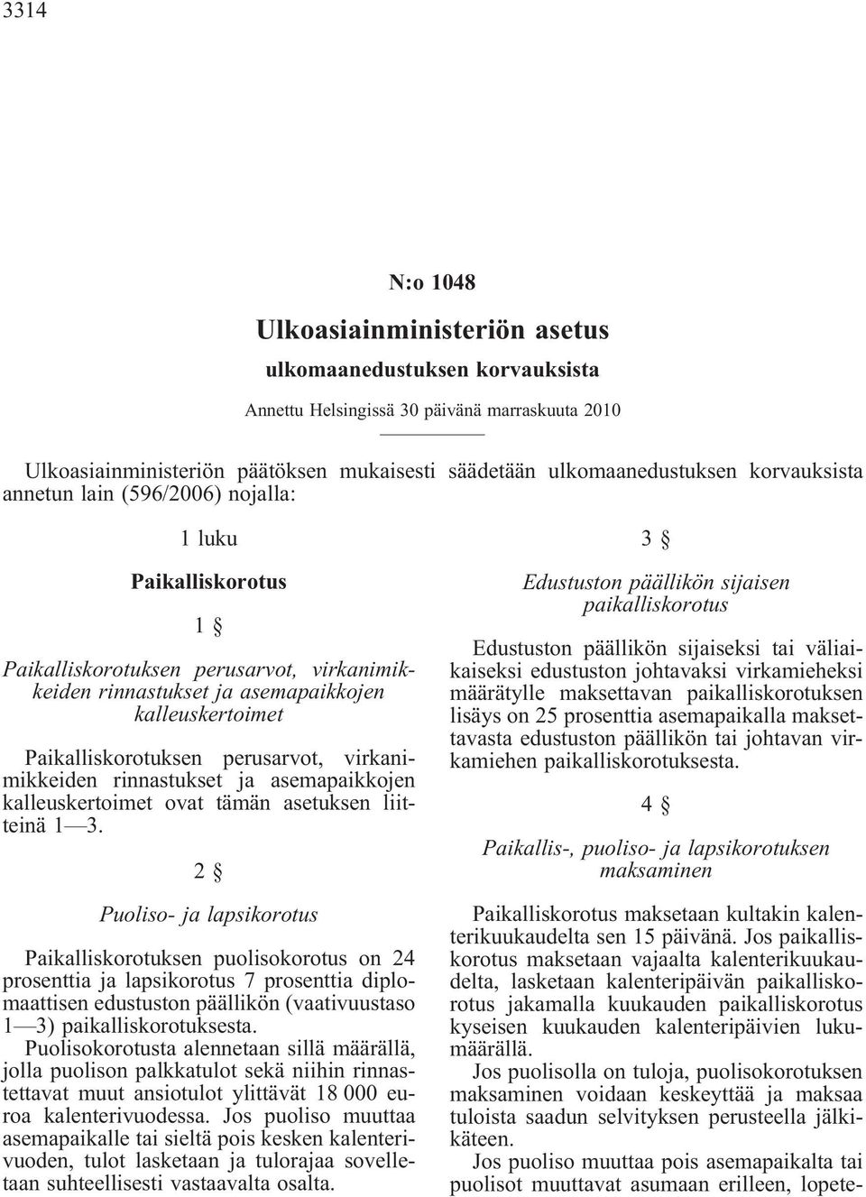 perusarvot, virkanimikkeiden rinnastukset ja asemapaikkojen kalleuskertoimet ovat tämän asetuksen liitteinä 1 3.