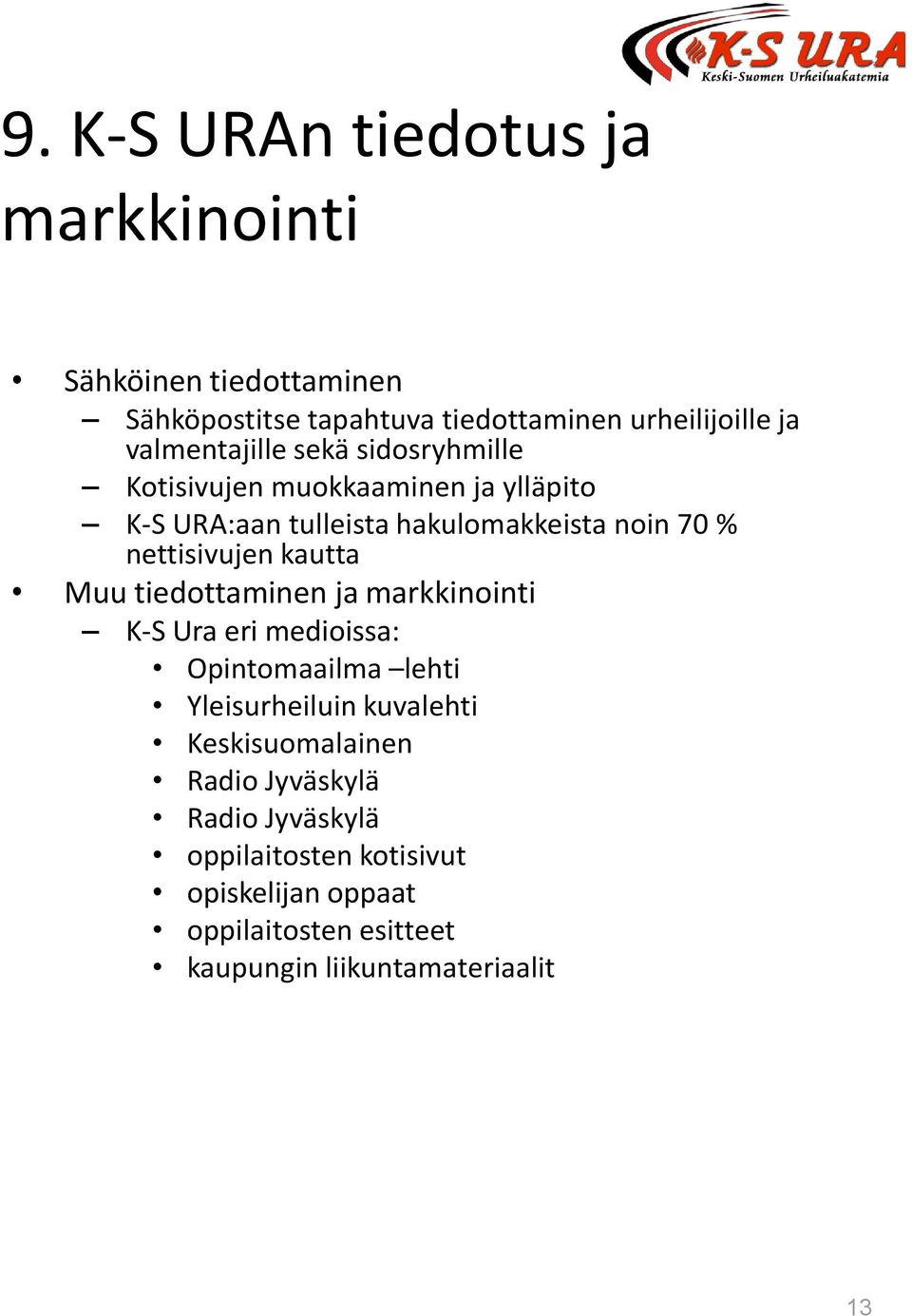 nettisivujen kautta Muu tiedottaminen ja markkinointi K-S Ura eri medioissa: Opintomaailma lehti Yleisurheiluin kuvalehti