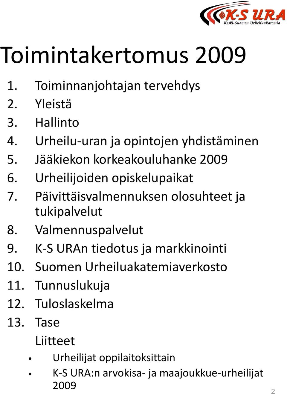 Päivittäisvalmennuksen olosuhteet ja tukipalvelut 8. Valmennuspalvelut 9. K-S URAn tiedotus ja markkinointi 10.