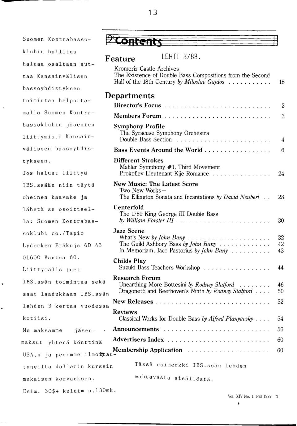 Syracuse Symphony Orchestra Double Bass Section 4 Bass Events Around the World 6 Suomen Kontrabassoklubin hallitus haluaa osaltaan auttaa Kansainvälisen bassoyhdistyksen toimintaa helpottamalla